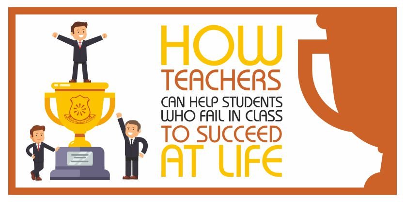 How Teachers Can Help Students Who Fail in Class to Succeed at Life?