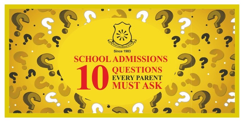 SCHOOL ADMISSIONS: 10 QUESTIONS EVERY PARENT MUST ASK